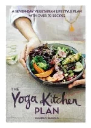 yoga kitchen plan a seven day vegetarian lifestyle plan with over 70 recipe