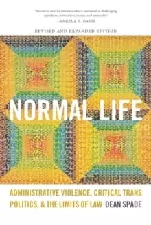 Normal Life : Administrative Violence, Critical Trans Politics, and the Limits of Law