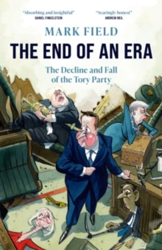 The End of an Era : The Decline and Fall of the Tory Party Hardback