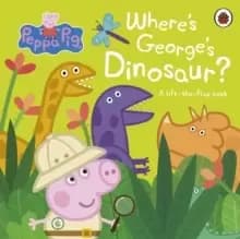 Peppa Pig: Where's George's Dinosaur?: A Lift The Flap Book