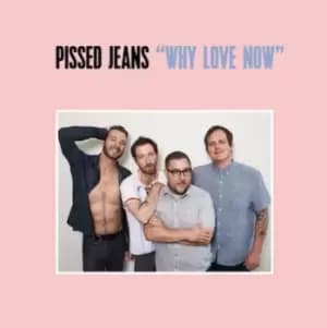 Why Love Now by Pissed Jeans CD Album