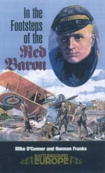 In the Footsteps of the Red Baron by Mike Oconnor and Norman L. R Franks Book