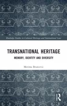 Regulating Transnational Heritage : Memory, Identity and Diversity