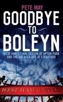 Goodbye to Boleyn by Pete May