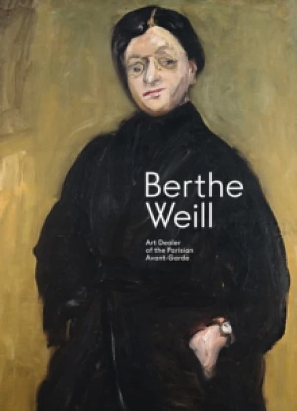 Berthe Weill : Art Dealer of the Parisian Avant-Garde Hardback