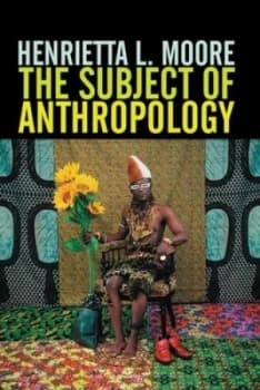 The Subject of Anthropology by Henrietta L. Moore Paperback