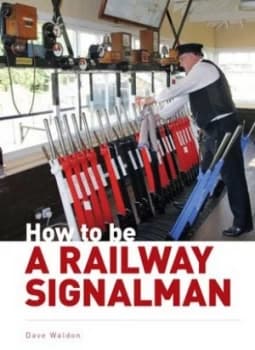 How to Be a Railway Signalman by Dave Walden Hardback