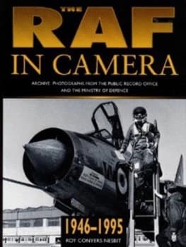 The Raf in Camera 1946-1995 by Roy Conyers Nesbit and Oliver Hoare and Great Britain and Great Britain Hardback