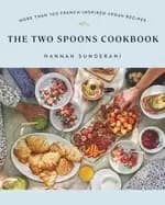 two spoons cookbook more than 100 french inspired vegan recipes