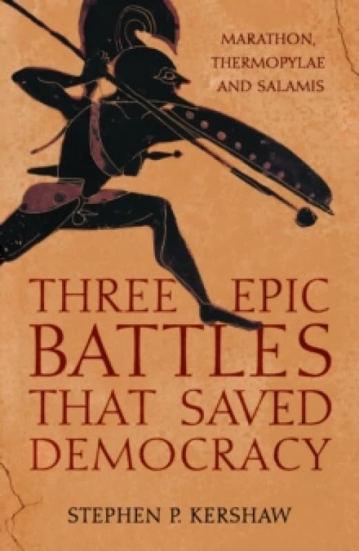 Three Epic Battles that Saved Democracy : Marathon, Thermopylae and Salamis Paperback / softback