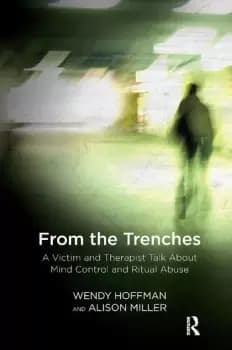 From the TrenchesA Victim and Therapist Talk about Mind Control and Ritual Abuse