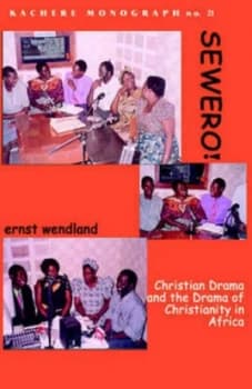 Sewero Christian Drama and the Drama of Chrstianity in Africa by Ernst Wendland Paperback