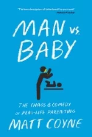 man vs baby the chaos and comedy of real life parenting