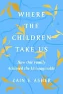 where the children take us how one family achieved the unimaginable