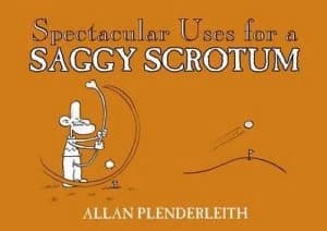 Spectacular Uses for a Saggy Scrotum by Allan Plenderleith Paperback
