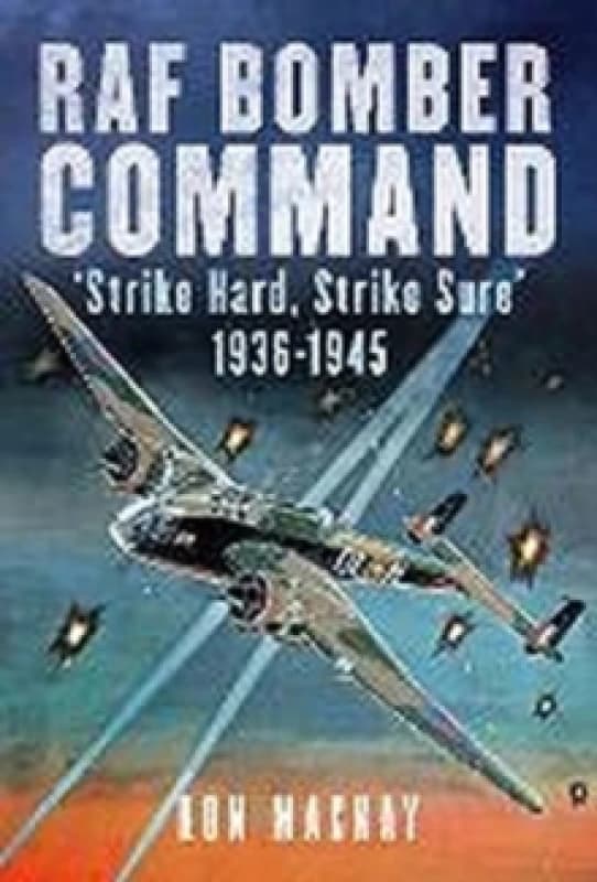 RAF Bomber Command : 'Strike Hard, Strike Sure' 1936-1945 Hardback