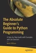 absolute beginners guide to python programming a step by step guide with ex