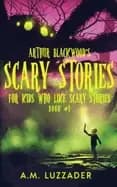 arthur blackwoods scary stories for kids who like scary stories book 1