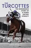 turcottes the remarkable story of a horse racing dynasty
