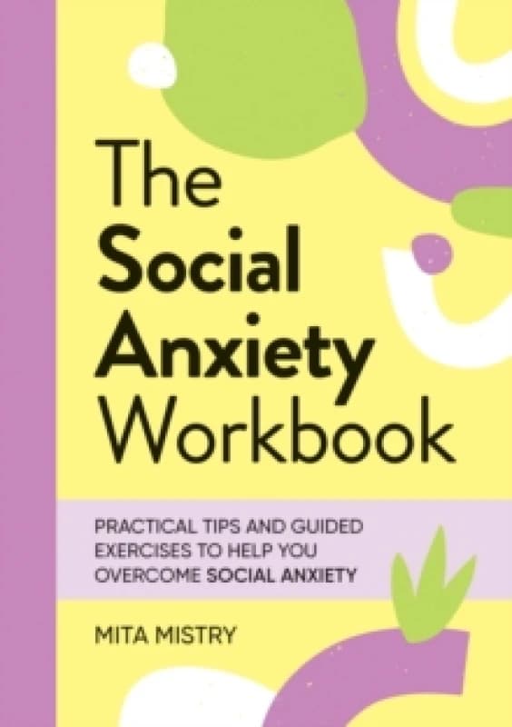 The Social Anxiety Workbook : Practical Tips and Guided Exercises to Help You Overcome Social Anxiety Paperback / softback