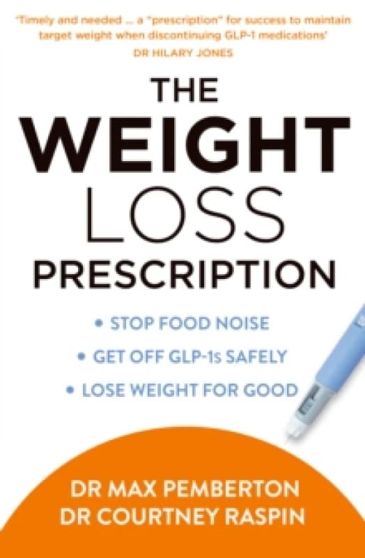 The Weight Loss Prescription : Stop Food Noise. Get off Glp-1s Safely. Lose Weight for Good. Paperback / softback