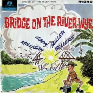 Bridge On the River Wye by Spike Milligan/Peter Cook/Jonathan Miller/Peter Sellers CD Album