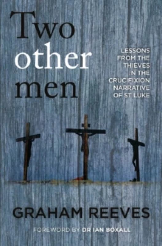 Two Other Men : Lessons from the Thieves in the Crucifixion Narrative of St Luke Paperback / softback