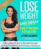 lose weight like crazy even if you have a crazy life life lessons and a bre