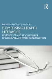 Composing Health Literacies Perspectives and Resources for Undergraduate Writing Instruction