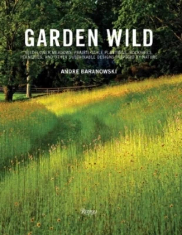 Garden Wild. Hardback. By Andre Baranowski, Dorothy Kalins Books