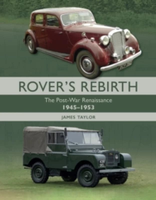 Rover's Rebirth : The Post War Renaissance 1945-1953 Hardback