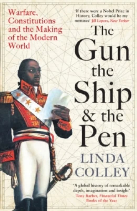 The Gun, the Ship and the Pen : Warfare, Constitutions and the Making of the Modern World Paperback / softback