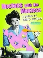 hostess with the mostest a galaxy of retro recipes