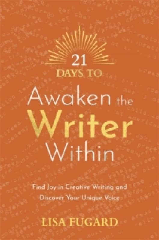 21 Days to Awaken the Writer Within : Find Joy in Creative Writing and Discover Your Unique Voice Paperback / softback