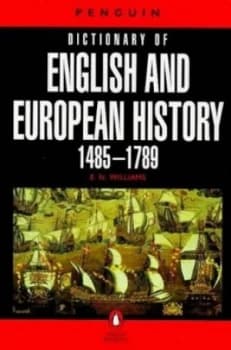 The Penguin Dictionary of English and European History 1485-1789 by E. N Williams Paperback