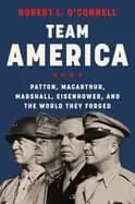 team america patton macarthur marshall eisenhower and the world they forged