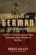 in defense of german colonialism and how its critics empowered nazis commun