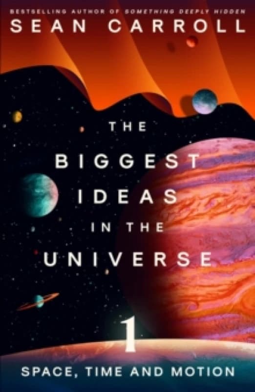 The Biggest Ideas in the Universe. 1 Space, Time and Motion. Paperback. By Sean Carroll Books
