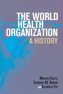 The World Health Organization : A History