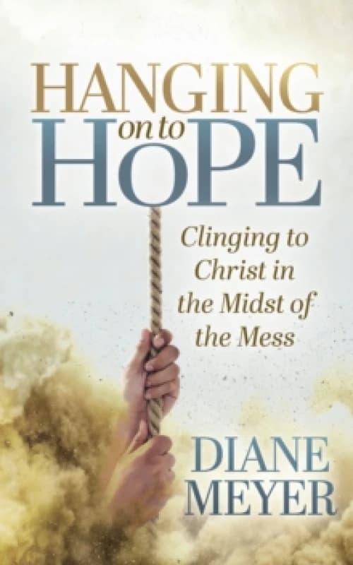 Hanging onto Hope : Clinging to Christ in the Midst of theMess Paperback / softback