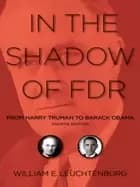 in the shadow of fdr from harry truman to barack obama