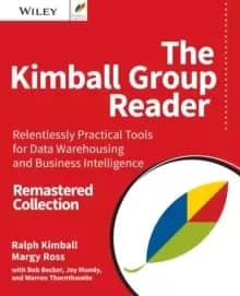 The Kimball Group Reader : Relentlessly Practical Tools for Data Warehousing and Business Intelligence Remastered Collection