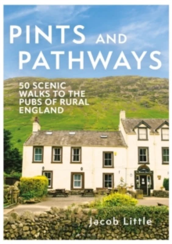 Pints and Pathways : 50 Scenic Walks to the Pubs of Rural England Paperback / softback