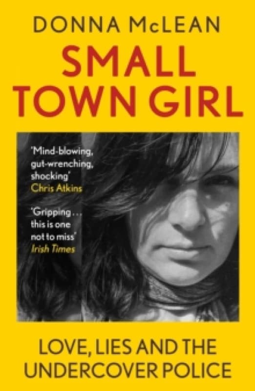 Small Town Girl : Love, Lies and the Undercover Police Paperback / softback