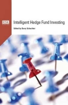 Intelligent Hedge Fund Investing by Barry Schachter Book