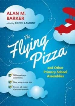 The Flying Pizza and Other Primary School Assemblies by Alan M Barker Paperback