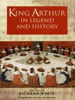 King Arthur in Legend and History by Richard White Hardback