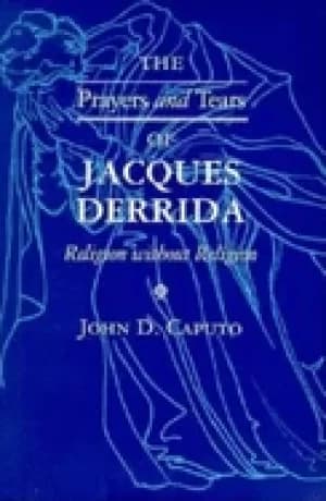 prayers and tears of jacques derrida religion without religion