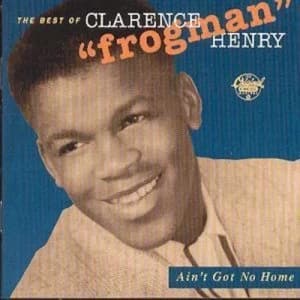 Aint Got No Home THE BEST OF CLARENCE HENRY CD Album