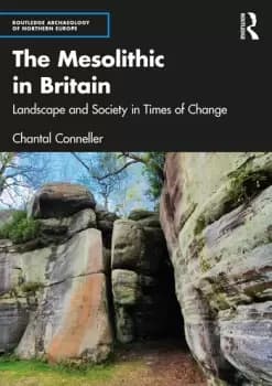 The Mesolithic in BritainLandscape and Society in Times of Change